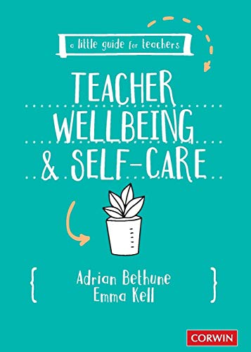 A Little Guide for Teachers: Teacher Wellbeing and Self-care von Sage Publications